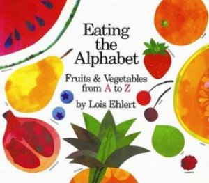 Eating the Alphabet by EHLERT LOIS