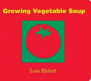 Growing Vegetable Soup by EHLERT LOIS