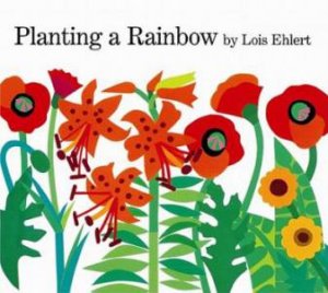 Planting a Rainbow by EHLERT LOIS