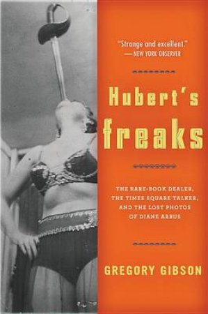 Hubert's Freaks by GIBSON GREGORY