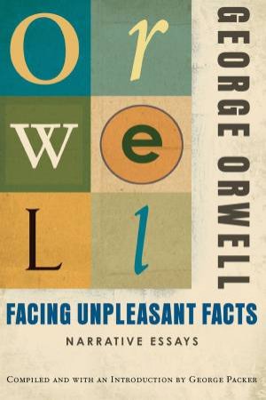 Facing Unpleasant Facts by George Orwell 