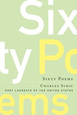 Sixty Poems by SIMIC CHARLES