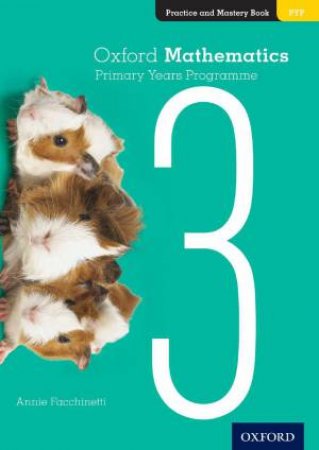 Oxford Mathematics Primary Years Programme Practice and Mastery Book 3 by Annie Facchinetti