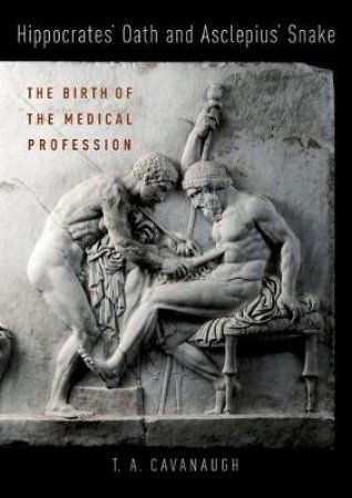 Hippocrates' Oath and Asclepius' Snake by T.A. Cavanaugh