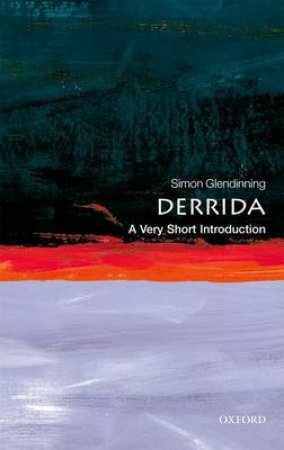 Derrida: A Very Short Introduction by Dr. Simon Glendinning