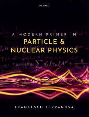 A Modern Primer in Particle and Nuclear Physics by Francesco Terranova