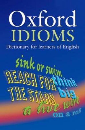 Oxford Idioms Dictionary by Not Available