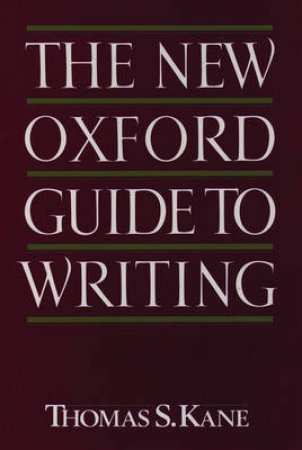 The New Oxford Guide to Writing by Thomas S. Kane