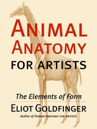 Animal Anatomy for Artists by Eliot Goldfinger