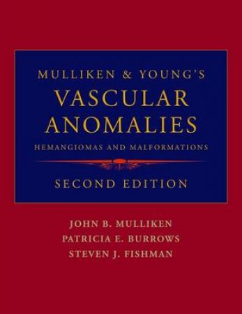 Mulliken & Young's Vascular Anomalies by John B. Mulliken & Patricia E. Burrows & Steven J. Fishman