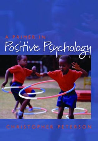 A Primer in Positive Psychology by Christopher Peterson