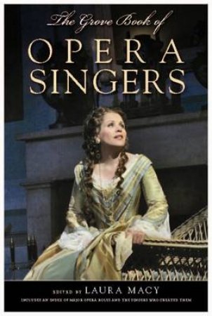 The Grove Book of Opera Singers by Laura Macy