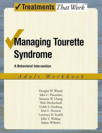 Managing Tourette Syndrome by Douglas W. Woods & John C. Piacentini & Susanna W. Chang & Thilo Deckersbach & Golda S. Ginsburg & A. Peterson