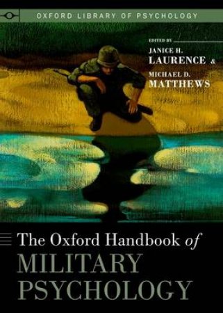 The Oxford Handbook of Military Psychology by Janice H. Laurence & Michael D. Matthews