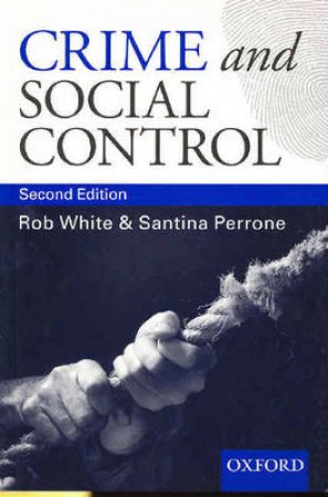 Crime And Social Control by Rob D. White & Santina Perrone