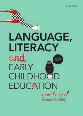 Language Literacy and Early Childhood Education by Janet Fellowes & Grace Oakley