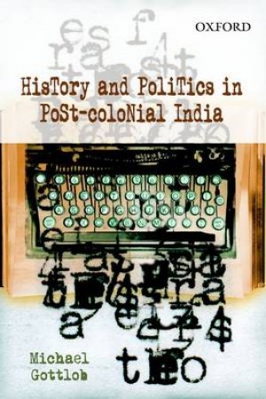History and Politics in Post-Colonial India by Michael Gottlob