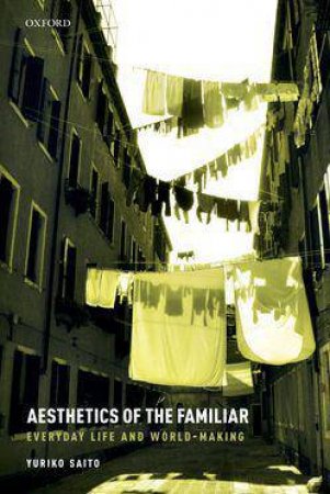 Aesthetics of the Familiar by Yuriko Saito