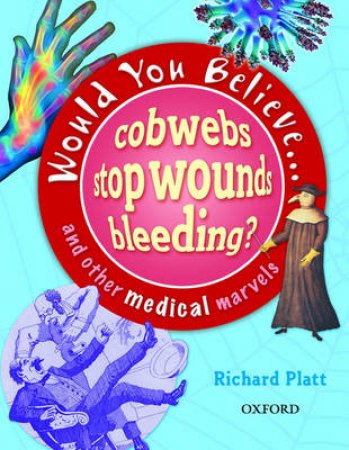 Would You Believe Cobwebs Stop Bleeding? by Richard Platt
