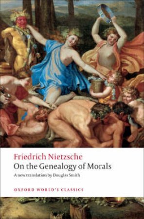 On the Genealogy of Morals by Friedrich Wilhelm Nietzsche & Douglas Smith