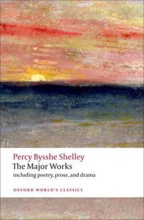 The Major Works by Percy Bysshe Shelley & Zachary Leader & Michael O'Neill