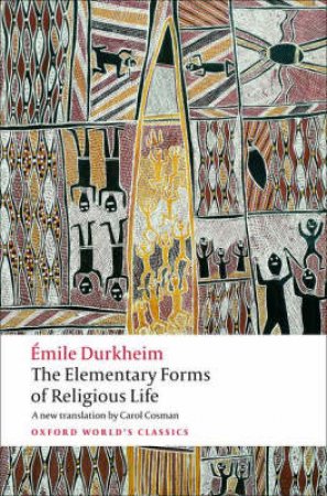 The Elementary Forms of Religious Life by Emile Durkheim & Carol Cosman & Mark S. Cladis