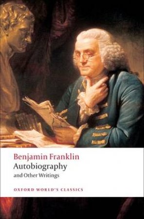 Autobiography and Other Writings by Benjamin Franklin & Ormond Seavey