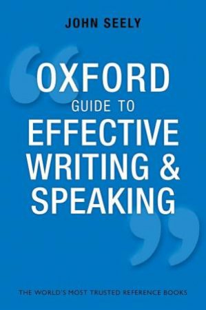 Oxford Guide to Effective Writing and Speaking by John Seely