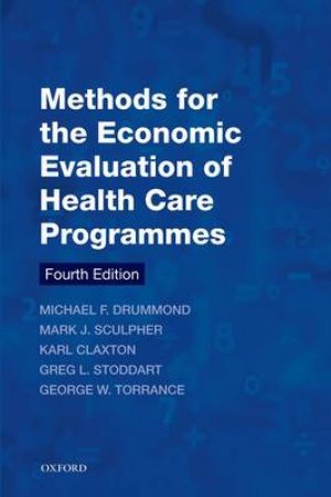 Methods for the Economic Evaluation of Health Care Programmes by Michael F. Drummond & Mark J. Sculpher & Karl Claxton & Greg L. Stoddart & George W. Torrance