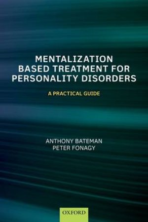 Mentalization-Based Treatment for Personality Disorders by Anthony Bateman & Peter Fonagy