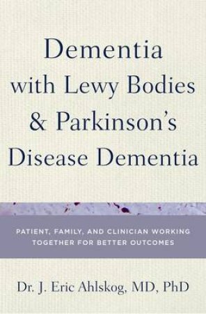 Dementia With Lewy Bodies and Parkinson's Disease Dementia by J. Eric Ahlskog
