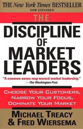 The Discipline of Market Leaders by Michael Treacy & Fred Wiersema