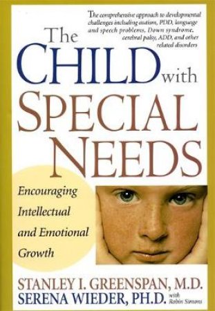 The Child With Special Needs by Stanley I. Greenspan & Serena Wieder & Robin Simons