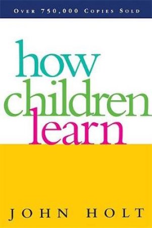 How Children Learn by John Holt