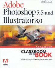 Adobe Photoshop 55 And Illustrator 80 Advanced Classroom In A Book