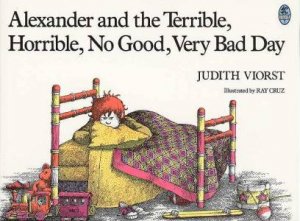 Alexander And TheTerrible, Horrible, No Good, Very Bad Day by Judith Viorst