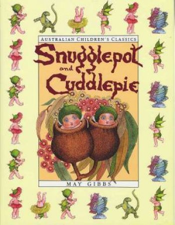 The Complete Adventures Of Snugglepot & Cuddlepie by May Gibbs