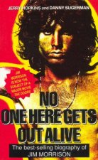 No One Here Gets Out Alive The Biography Of Jim Morrison