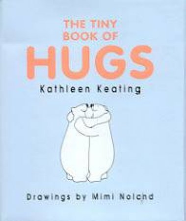 The Tiny Book Of Hugs by Kathleen Keating