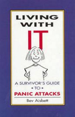 Living With IT: A Guide To Panic Attacks by Bev Aisbett