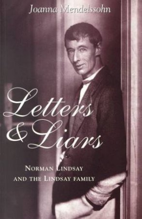 Letters And Liars: Norman Lindsay by Joanna Mendelssohn