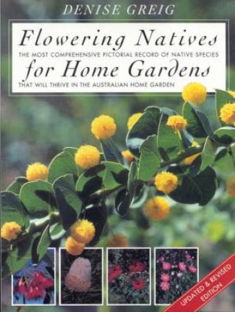 Flowering Natives For Home Gardens by Denise Greig