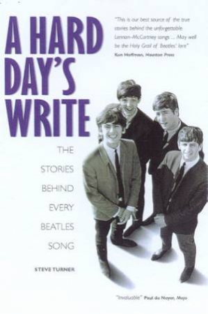 A Hard Day's Write: The Stories Behind Every Beatles Song by Steve Turner