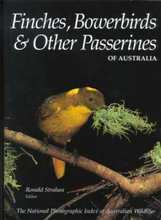 Finches, Bowerbirds & Other Passerines Of Australia by Ronald Strahan