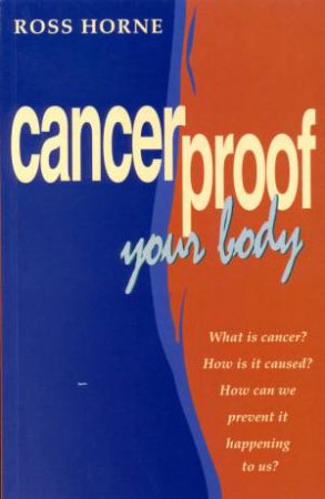 Cancerproof Your Body by Ross Horne