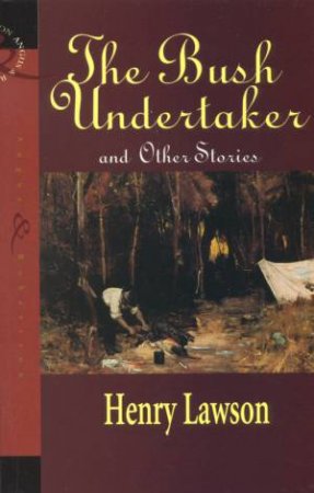 The Bush Undertaker And Other Stories by Henry Lawson