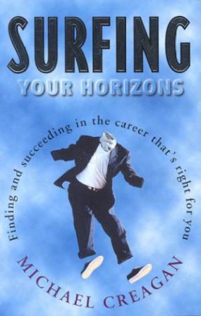 Surfing Your Horizons: Finding The Right Career by Michael Creagan