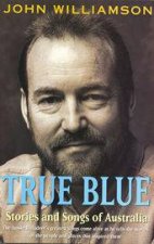 True Blue Stories And Songs Of Australia