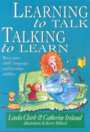 Learning To Talk, Talking To Learn by Linda Clark & Catherine Ireland