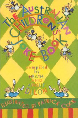 The Australian Children's Joke Book by Heath Dillon & Ainslie Dillon